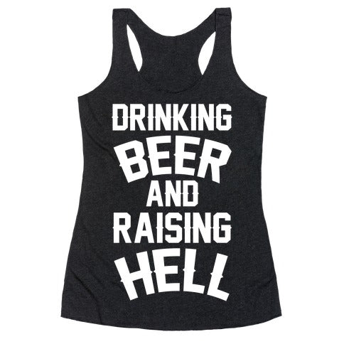 Drinking Beer and Raising Hell Racerback Tank